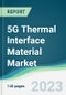 5G Thermal Interface Material Market - Forecasts from 2023 to 2028 - Product Thumbnail Image