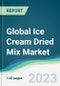 Global Ice Cream Dried Mix Market - Forecasts from 2023 to 2028 - Product Thumbnail Image