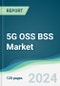 5G OSS BSS Market - Forecasts from 2024 to 2029 - Product Thumbnail Image