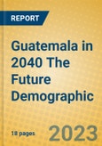 Guatemala in 2040 The Future Demographic- Product Image
