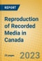 Reproduction of Recorded Media in Canada - Product Image