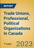 Trade Unions, Professional, Political Organisations in Canada- Product Image