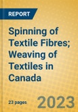 Spinning of Textile Fibres; Weaving of Textiles in Canada- Product Image