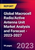 Global Macrocell Radio/Active Antenna Unit Market Analysis and Forecast - 2023-2027- Product Image