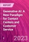 Generative AI: A New Paradigm for Contact Centers and Customer Service - Product Image