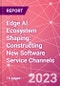 Edge AI Ecosystem Shaping: Constructing New Software Service Channels - Product Image