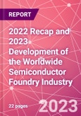 2022 Recap and 2023 Development of the Worldwide Semiconductor Foundry Industry- Product Image