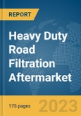Heavy Duty Road Filtration Aftermarket Global Market Report 2023- Product Image