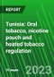 Tunisia: Oral tobacco, nicotine pouch and heated tobacco regulation - Product Image