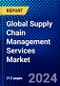 Global Supply Chain Management Services Market (2023-2028) Competitive Analysis, Impact of Covid-19, Ansoff Analysis - Product Image