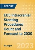 EU5 Intracranial Stenting Procedures Count and Forecast to 2030- Product Image