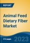 Animal Feed Dietary Fiber Market - Global Industry Size, Share, Trends, Opportunities and Forecast, 2018-2028 - Product Image