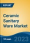 Ceramic Sanitary Ware Market - Global Industry Size, Share, Trends, Opportunities and Forecast, 2018-2028 - Product Image