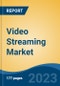 Video Streaming Market - Global Industry Size, Share, Trends, Opportunities and Forecast, 2018-2028 - Product Image