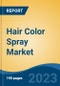Hair Color Spray Market - Global Industry Size, Share, Trends, Opportunities and Forecast, 2018-2028 - Product Image