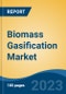 Biomass Gasification Market - Global Industry Size, Share, Trends, Opportunities and Forecast, 2018-2028 - Product Image