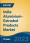 India Aluminium-Extruded Products Market Competition, Forecast and Opportunities, 2028 - Product Image