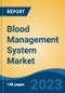 Blood Management System Market - Global Industry Size, Share, Trends, Opportunities and Forecast, 2018-2028 - Product Image