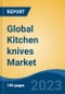 Global Kitchen knives Market - Global Industry Size, Share, Trends, Opportunities and Forecast, 2018-2028 - Product Image