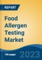 Food Allergen Testing Market - Global Industry Size, Share, Trends, Opportunities and Forecast, 2018-2028 - Product Image
