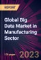 Global Big Data Market in Manufacturing Sector 2023-2027 - Product Image