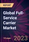 Global Full-Service Carrier Market 2023-2027 - Product Thumbnail Image