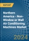 Northern America - Non-Window or Wall Air Conditioning Machines - Market Analysis, Forecast, Size, Trends and Insights - Product Image
