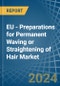 EU - Preparations for Permanent Waving or Straightening of Hair - Market Analysis, forecast, Size, Trends and Insights - Product Thumbnail Image