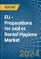 EU - Preparations for oral or Dental Hygiene - Market Analysis, forecast, Size, Trends and Insights - Product Image