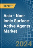 Asia - Non-Ionic Surface-Active Agents (Excluding Soap) - Market Analysis, Forecast, Size, Trends and Insights- Product Image