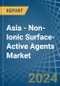 Asia - Non-Ionic Surface-Active Agents (Excluding Soap) - Market Analysis, Forecast, Size, Trends and Insights - Product Thumbnail Image