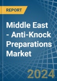 Middle East - Anti-Knock Preparations - Market Analysis, Forecast, Size, Trends and Insights- Product Image