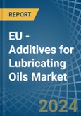EU - Additives for Lubricating Oils - Market Analysis, forecast, Size, Trends and Insights- Product Image