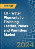 EU - Water Pigments for Finishing Leather, Paints and Varnishes - Market Analysis, forecast, Size, Trends and Insights- Product Image