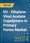 EU - Ethylene-Vinyl Acetate Copolymers in Primary Forms - Market Analysis, Forecast, Size, Trends and insights - Product Image