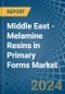 Middle East - Melamine Resins in Primary Forms - Market Analysis, Forecast, Size, Trends and insights - Product Image