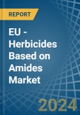 EU - Herbicides Based on Amides - Market Analysis, Forecast, Size, Trends and Insights- Product Image