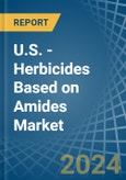 U.S. - Herbicides Based on Amides - Market Analysis, Forecast, Size, Trends and Insights- Product Image