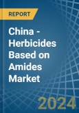 China - Herbicides Based on Amides - Market Analysis, Forecast, Size, Trends and Insights- Product Image