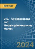 U.S. - Cyclohexanone and Methylcyclohexanones - Market Analysis, Forecast, Size, Trends and Insights- Product Image