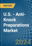 U.S. - Anti-Knock Preparations - Market Analysis, Forecast, Size, Trends and Insights- Product Image