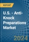 U.S. - Anti-Knock Preparations - Market Analysis, Forecast, Size, Trends and Insights - Product Thumbnail Image