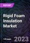 Rigid Foam Insulation Market By Material (Polyurethane, Polystyrene, PE, PP, PVC), By Application (Thermal, Hybrid, Acoustic), By End-User and By Geography Global Drivers, Restraints, Opportunities, Trends & Forecast up to 2028 - Product Image