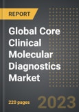 Global Core Clinical Molecular Diagnostics Market (2023 Edition): Analysis By Technology, By Application (Infectious Disease and Blood Screening, Genetic Testing, Cancer Screening, Others), By Region, By Country: Market Insights and Forecast (2019-2029)- Product Image