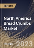 North America Bread Crumbs Market Size, Share & Industry Trends Analysis Report By Distribution Channel, By End-use, By Seasoning (Unflavoured, Italian, French, Cheese, Paprika, and Garlic), By Product, By Country and Growth Forecast, 2023 - 2030- Product Image