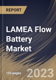 LAMEA Flow Battery Market Size, Share & Industry Trends Analysis Report By Type (Redox and Hybrid), By Material (Vanadium, Zinc Bromine), By Storage (Large Scale and Small Scale), By Application, By Country and Growth Forecast, 2023 - 2030- Product Image