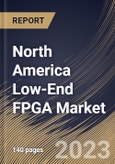 North America Low-End FPGA Market Size, Share & Industry Trends Analysis Report By Technology (SRAM, Antifuse, Flash, EEPROM), By Application, By Node Size (28-90 nm, Less Than 28 nm, and More Than 90 nm), By Country and Growth Forecast, 2023 - 2030- Product Image