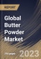 Global Butter Powder Market Size, Share & Industry Trends Analysis Report By Source (Milk, Peanut, Almond, Cocoa and Others), By Distribution Channel, By Regional Outlook and Forecast, 2023 - 2030 - Product Image
