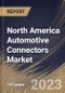 North America Automotive Connectors Market Size, Share & Industry Trends Analysis Report By Application, By Product (PCB, IC, RF, Fiber Optic, and Others), By Connectivity (Wire to Wire, Wire to Board), By Vehicle Type, By Country and Growth Forecast, 2023 - 2030 - Product Image