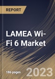 LAMEA Wi-Fi 6 Market Size, Share & Industry Trends Analysis Report By Location (Indoor, and Outdoor), By Offering, Solution, and Services), By Application, By Vertical, By Country and Growth Forecast, 2023 - 2030- Product Image